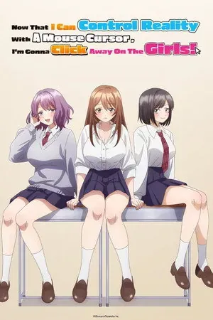 Now That I Can Control Reality With A Mouse Cursor, I’m Gonna Click Away On The Girls! Season 1 (2026) - Poster